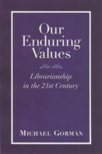 Our Enduring Values: Librarianship in the 21st Century