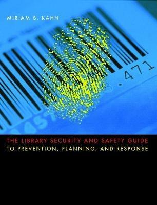 The Library Security and Safety Guide to Prevention, Planning, and Response - cover