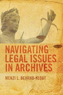 Navigating Legal Issues in Archives - Menzi L Behrnd-Klodt - cover