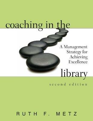 Coaching in the Library: A Management Strategy for Achieving Excellence - Ruth F. Metz - cover