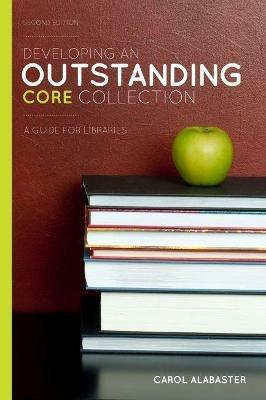 Developing an Outstanding Core Collection: A Guide for Libraries - Carol Alabaster - cover