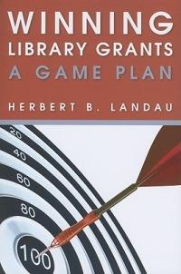 Winning Library Grants: A Game Plan - Herbert B. Landau - cover