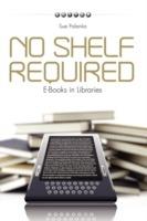 No Shelf Required: E-books in Libraries - cover