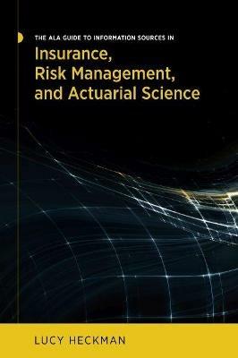 The ALA Guide to Information Sources in Insurance, Risk Management, and Actuarial Science - Lucy Heckman - cover