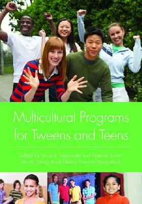 Multicultural Programs for Tweens and Teens - Linda B. Alexander,Nahyun Kwon,Young Adult Library Services Association - cover