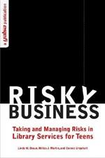 Risky Business: Taking and Managing Risks in Library Services for Teens