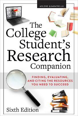 The College Student's Research Companion: Finding, Evaluating, and Citing the Resources You Need to Succeed - Arlene Rodda Quaratiello - cover