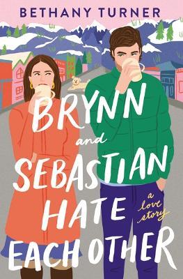 Brynn and Sebastian Hate Each Other: A Love Story - Bethany Turner - cover