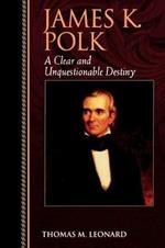 James K. Polk: A Clear and Unquestionable Destiny