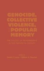 Genocide, Collective Violence, and Popular Memory: The Politics of Remembrance in the Twentieth Century