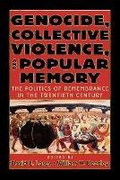 Genocide, Collective Violence, and Popular Memory: The Politics of Remembrance in the Twentieth Century