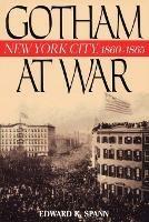 Gotham at War: New York City, 1860-1865