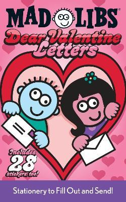 Dear Valentine Letters Mad Libs: Stationery to Fill Out and Send! - Mad Libs,Leonard Stern - cover