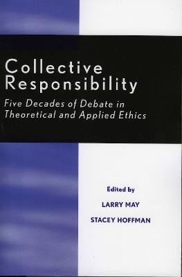 Collective Responsibility: Five Decades of Debate in Theoretical and Applied Ethics - cover