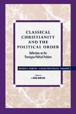 Classical Christianity and the Political Order: Reflections on the Theologico-Political Problem