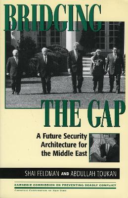 Bridging the Gap: A Future Security Architecture for the Middle East - Shai Feldman,Abdullah Toukan - cover