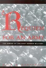 Requiem for an Army: The Demise of the East German Military