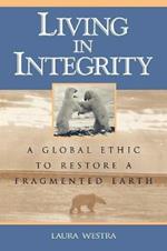 Living in Integrity: A Global Ethic to Restore a Fragmented Earth