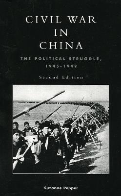 Civil War in China: The Political Struggle 1945-1949 - Suzanne Pepper - cover