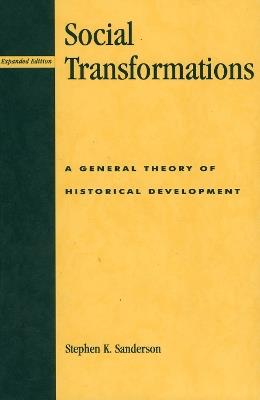 Social Transformations: A General Theory of Historical Development - Stephen K. Sanderson - cover