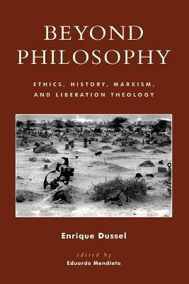 Beyond Philosophy: Ethics, History, Marxism, and Liberation Theology - Enrique Dussel - cover