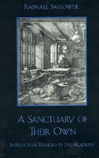 A Sanctuary of Their Own: Intellectual Refugees in the Academy - Raphael Sassower - cover