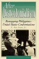 After Postcolonialism: Remapping PhilippinesDUnited States Confrontations