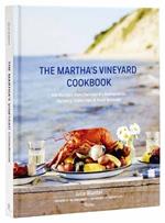 The Martha's Vineyard Cookbook: 100 Recipes from the Island's Restaurants, Farmers, Fishermen & Food Artisans