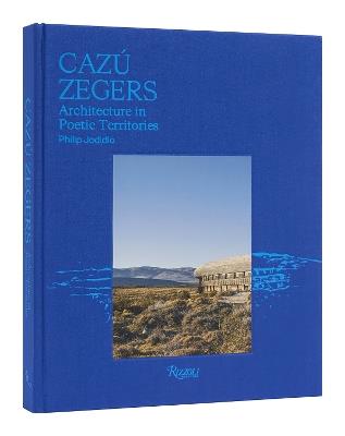 Cazú Zegers: Architecture in Poetic Territories - Philip Jodidio - cover