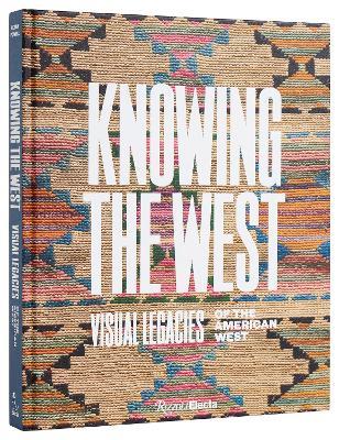 Knowing the West: Visual Legacies of the American West - Mindy N. Besaw,Jami C. Powell - cover