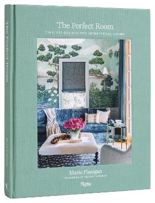 The Perfect Room: Timeless Designs for Intentional Living - Marie Flanigan,Susan Sully - cover