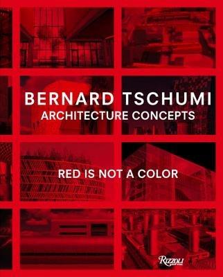 Bernard Tschumi: Architecture Concepts: Red is Not a Color - Bernard Tschumi - cover