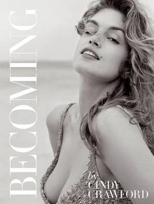 Becoming By Cindy Crawford: By Cindy Crawford with Katherine O' Leary - Cindy Crawford,Katherine O'Leary - cover