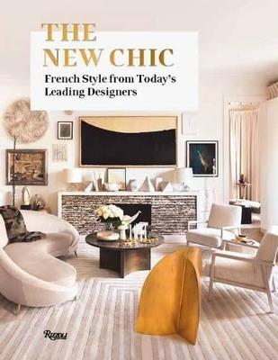 The New Chic: French Style From Today's Leading Interior Designers - Marie Kalt,Editors of Architectural Digest France - cover