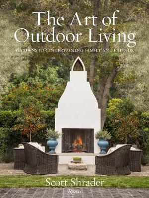 The Art of Outdoor Living: Gardens for Entertaining Family and Friends - Scott Shrader,Lisa Romerein - cover