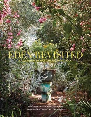 Eden Revisited: A Garden in Northern Morocco - Umberto Pasti,Ngoc Minh Ngo - cover