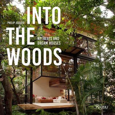 Into the Woods: Retreats and Dream Houses - Philip Jodidio - cover