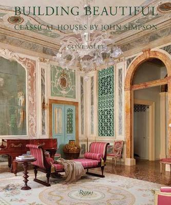 Building Beautiful: Classical Houses by John Simpson - Clive Aslet,John Simpson - cover