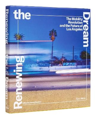 Renewing the Dream: Mobility Revolution and the Future of Los Angeles, The - James Sanders,Nik Karalis - cover