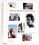 Prince Michael of Greece: Crown, Art, and Fantasy: A Life in Pictures