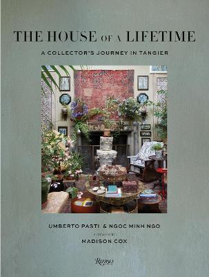 The House of a Lifetime: A Collector's Journey in Tangier - Umberto Pasti,Ngoc Minh Ngo - cover