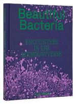 Beautiful Bacteria: Encounters in the Microuniverse 