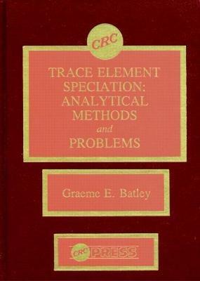 Trace Element Speciation Analytical Methods and Problems - Graeme E. Batley - cover