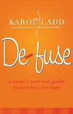 Defuse: A Mom's Survival Guide for More Love, Less Anger