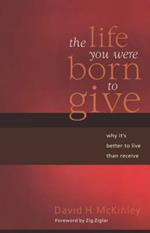 The Life You Were Born to Give: Why It's Better to Live than to Receive