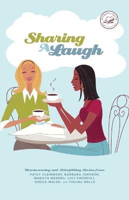 Sharing a Laugh: Heartwarming and Sidesplitting Stories from Patsy Clairmont, Barbara Johnson, Nicole Johnson, Marilyn Meberg, Luci Swindoll, Sheila Walsh, and Thelma Wells - Women of Faith - cover