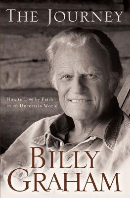 The Journey: Living by Faith in an Uncertain World - Billy Graham - cover