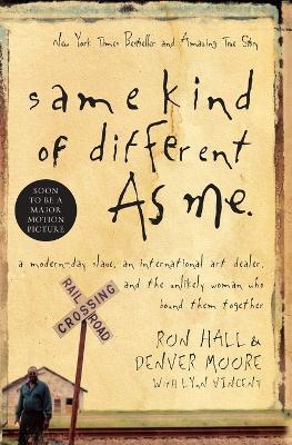 Same Kind of Different As Me: A Modern-Day Slave, an International Art Dealer, and the Unlikely Woman Who Bound Them Together - Ron Hall,Denver Moore - cover