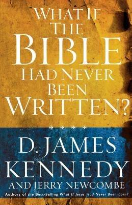 What if the Bible had Never been Written - Kennedy - cover