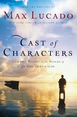 Cast of Characters: Common People in the Hands of an Uncommon God - Max Lucado - cover